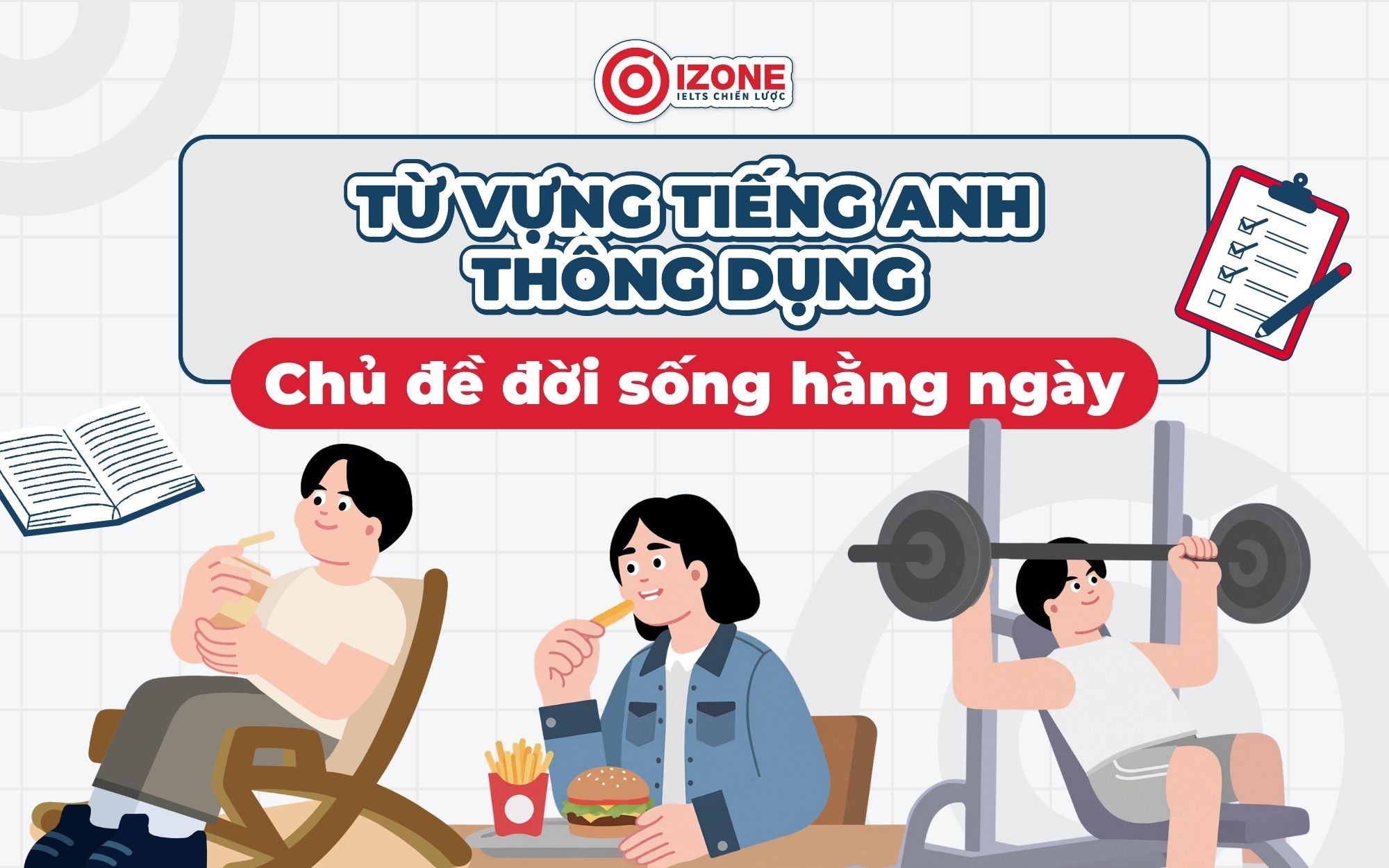 Từ vựng tiếng Anh thông dụng Chủ đề đời sống hằng ngày
