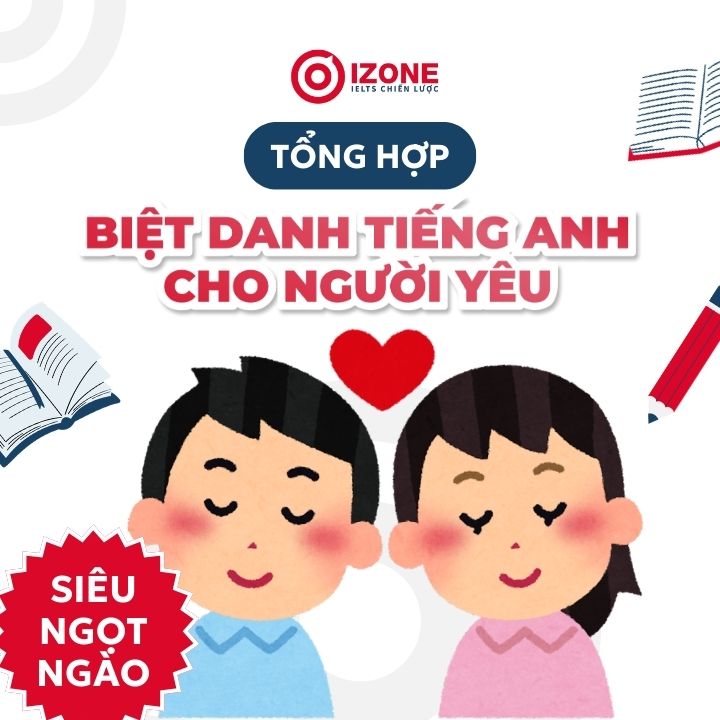 Tổng hợp 50+ biệt danh tiếng Anh cho người yêu siêu ngọt ngào và đặc biệt