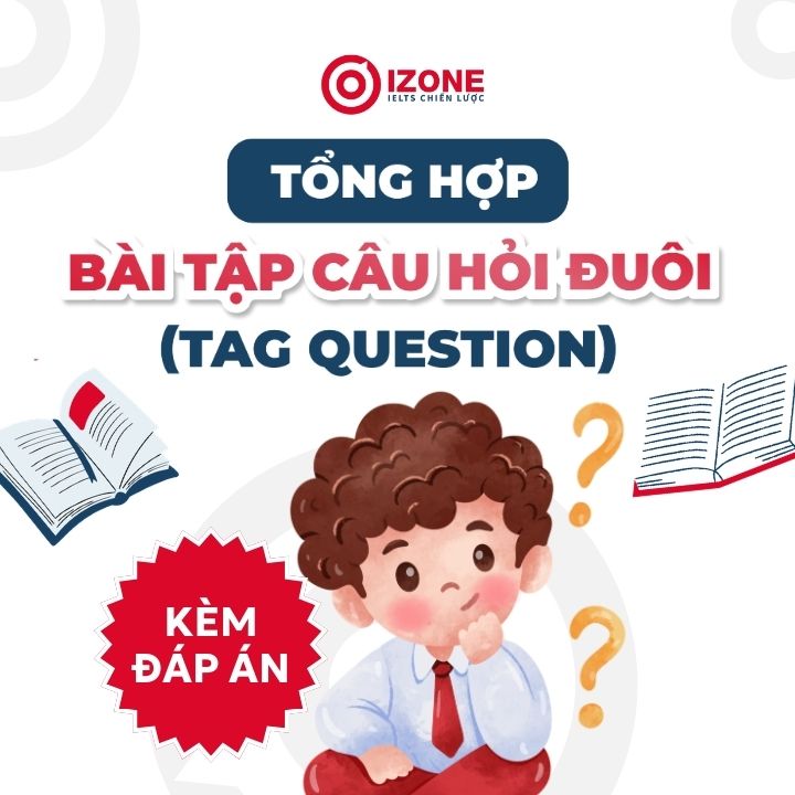 Tổng hợp bài tập câu hỏi đuôi (Tag question) kèm đáp án