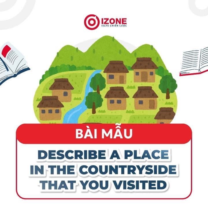 Bài mẫu Describe a place in the countryside that you visited IELTS Speaking Part 2 & 3