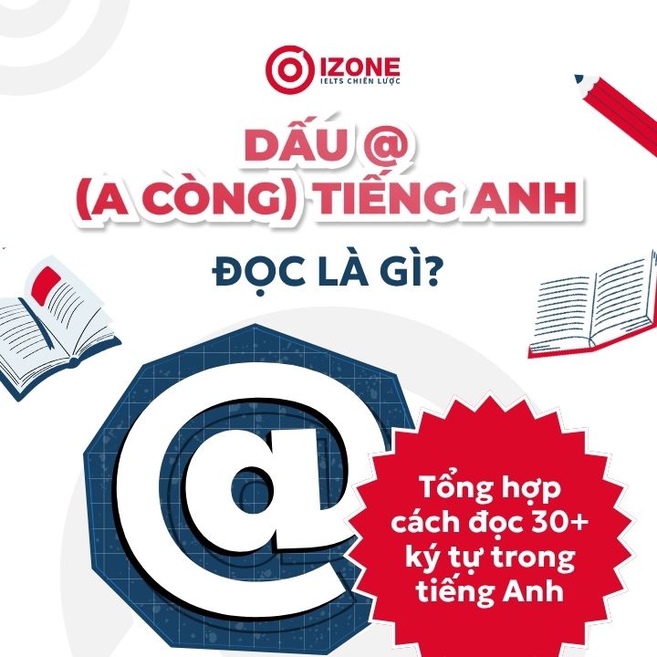 Dấu @ (A còng) tiếng Anh đọc là gì? Tổng hợp cách đọc 30+ ký tự trong tiếng Anh