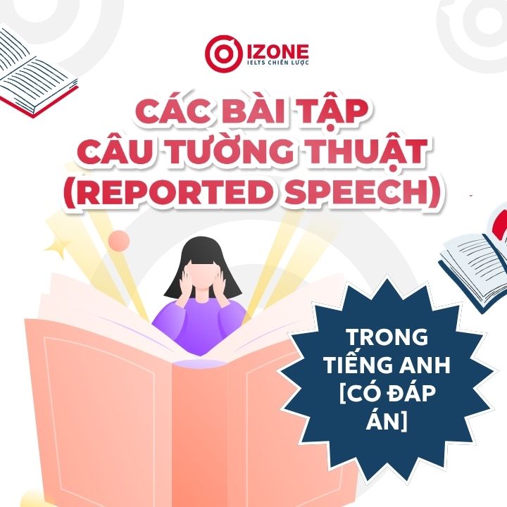Tổng hợp các bài tập về câu tường thuật (Reported speech) trong tiếng Anh [có đáp án]