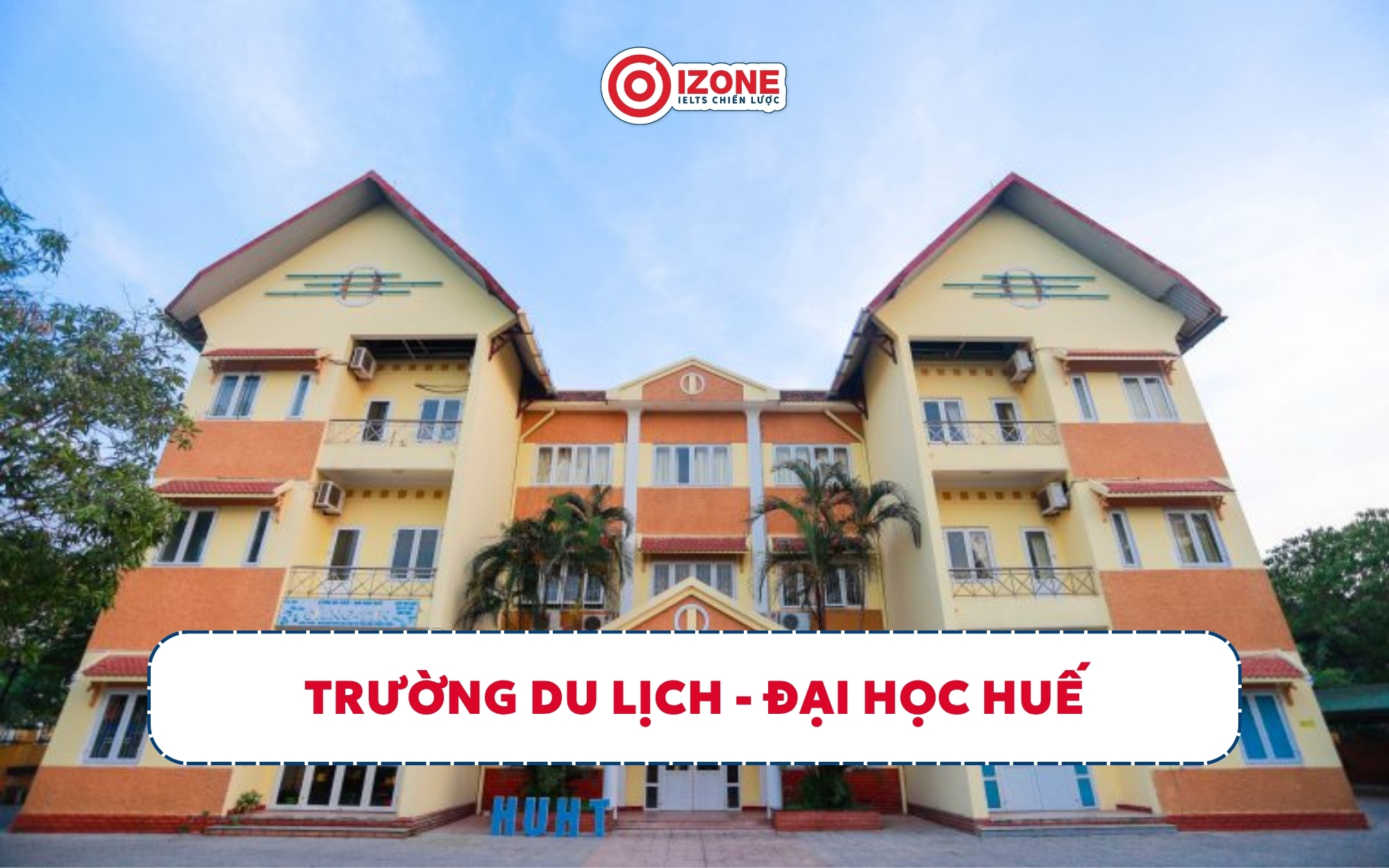 Trường Du lịch - Đại học Huế là đơn vị đào tạo chuyên sâu về du lịch
