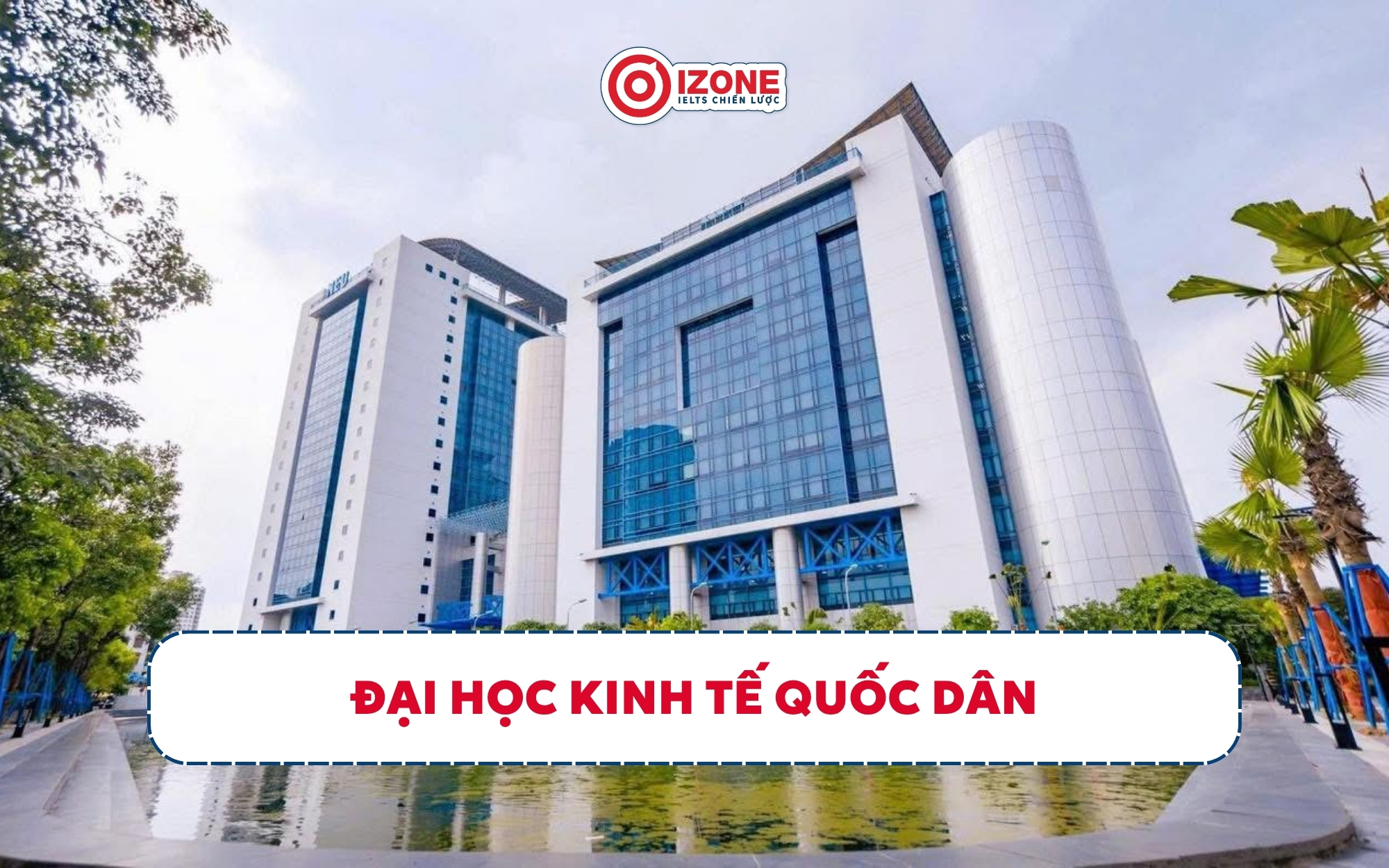 Đại học Kinh tế Quốc dân nổi bật với thế mạnh đào tạo về kinh tế, quản trị và kinh doanh