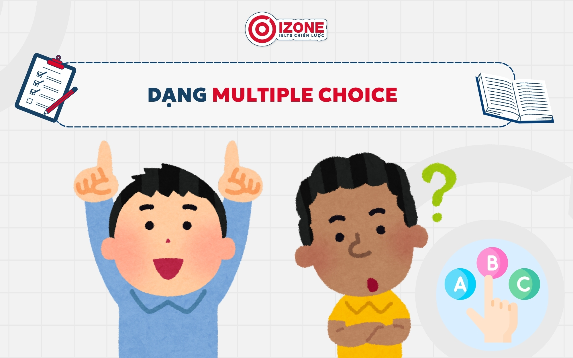 Cách chữa đề IELTS Listening dạng Multiple Choice bằng cách xác định lý do chọn đáp án đúng và loại các phương án sai