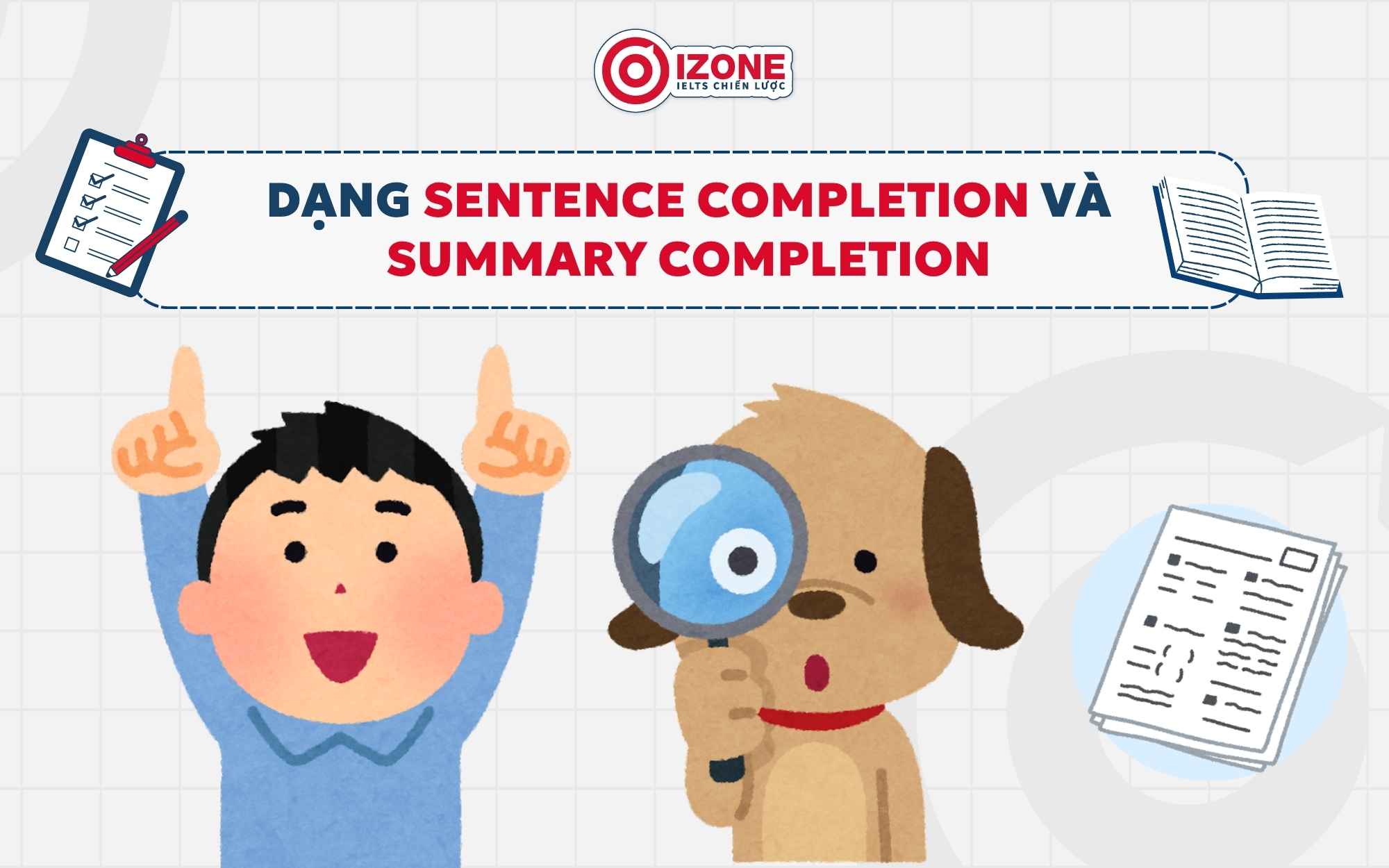 Cách chữa đề IELTS Listening dạng Sentence Completion và Summary Completion bằng cách dự đoán loại từ, kiểm tra ngữ pháp và ghi lại các cách diễn đạt tương đương