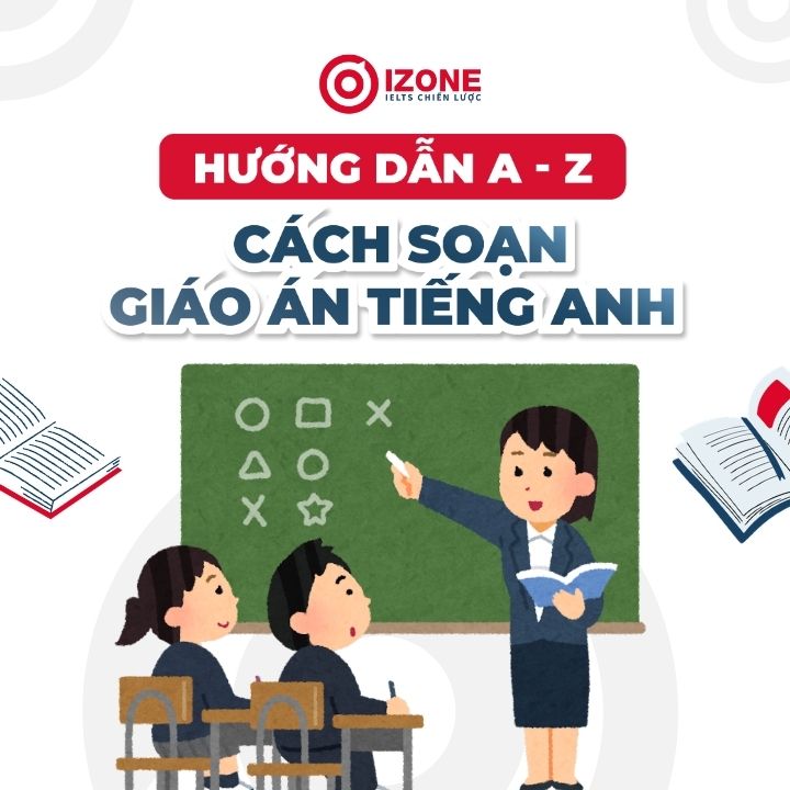 Hướng dẫn soạn giáo án tiếng Anh dễ hiểu nhất cho giáo viên mới từ A-Z