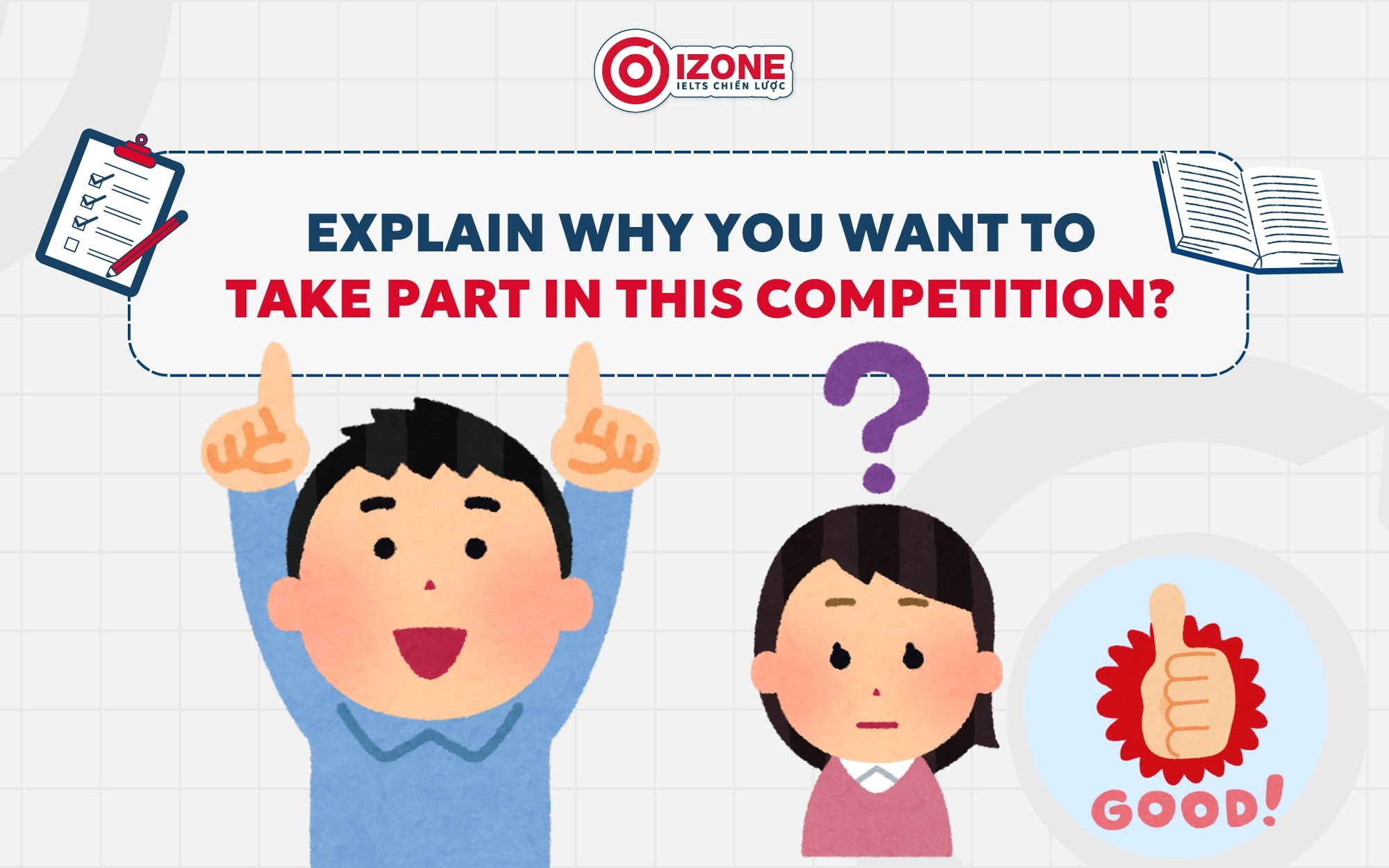 Cách giải thích lý do muốn tham gia cuộc thi trong đề bài Describe a competition you want to take part in