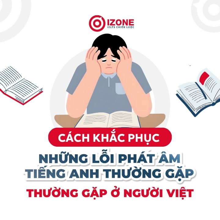 Lỗi phát âm Tiếng Anh phổ biến của người Việt: Nguyên nhân & Giải pháp khắc phục