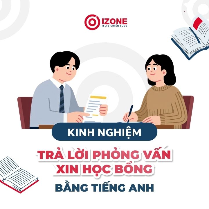Tổng hợp kinh nghiệm trả lời phỏng vấn xin học bổng bằng tiếng Anh