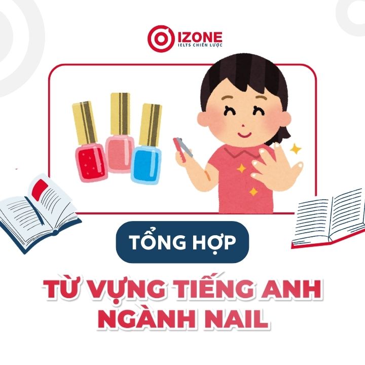 Tổng Hợp Từ Vựng Và Mẫu Câu Giao Tiếp Tiếng Anh Chuyên Ngành Nail Đầy Đủ Nhất