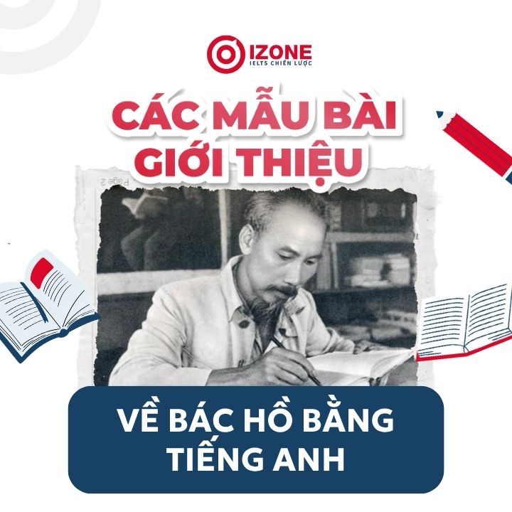 Bài viết giới thiệu về bác Hồ bằng tiếng Anh kèm từ vựng và mẫu câu ghi điểm
