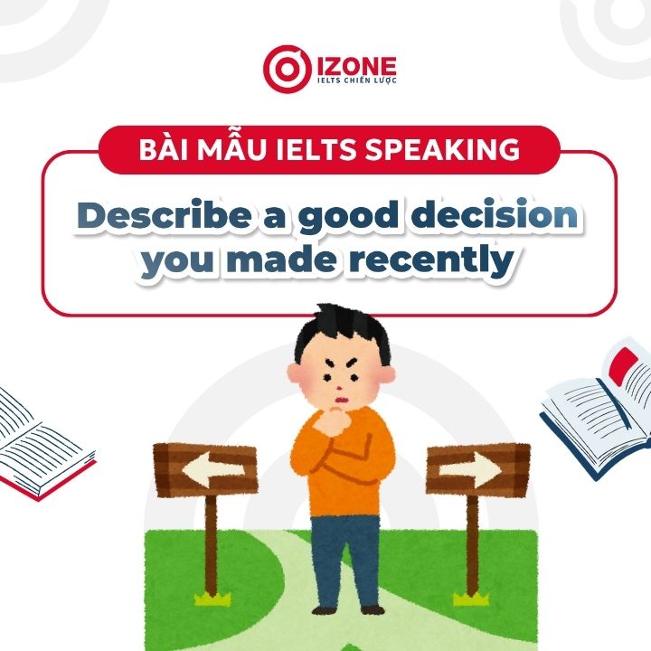 Describe a good decision you made recently – Sample IELTS Speaking Part 2&3