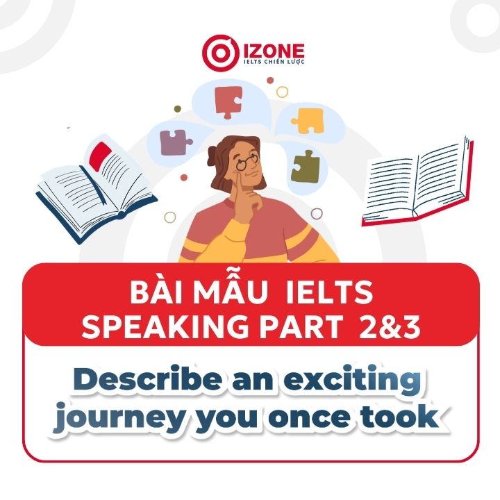 Describe an exciting journey you once took part 2&3 – IELTS Speaking Sample